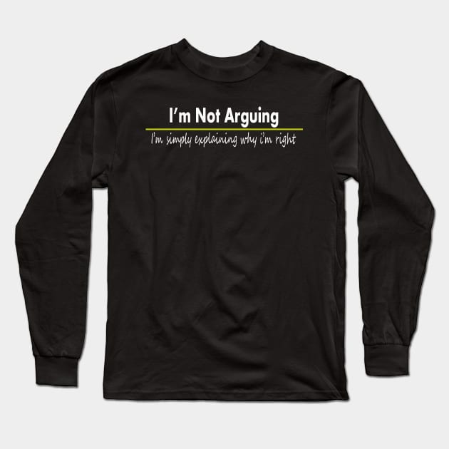 funny quotes im not arguing Long Sleeve T-Shirt by yrb barach